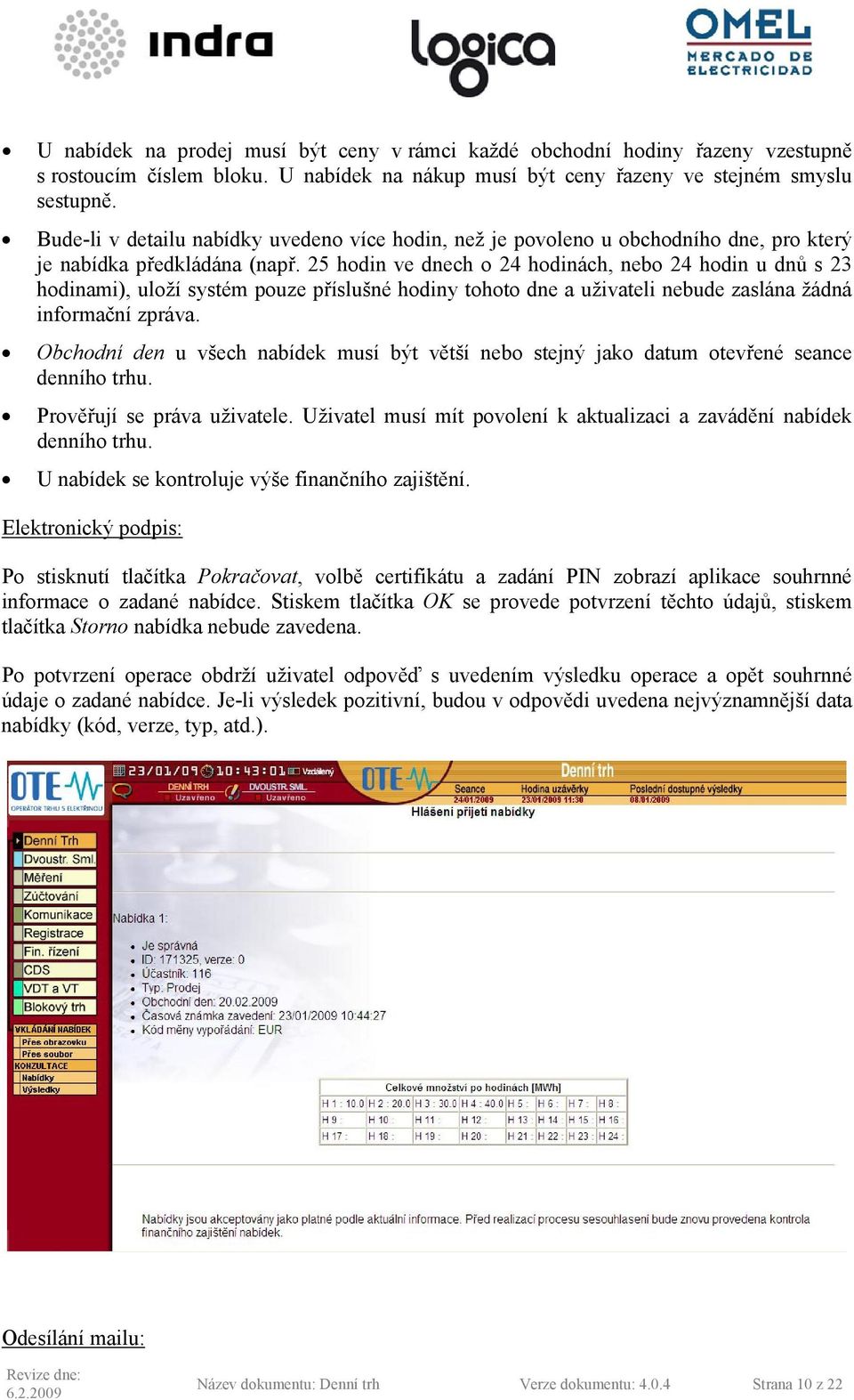 25 hodin ve dnech o 24 hodinách, nebo 24 hodin u dnů s 23 hodinami), uloží systém pouze příslušné hodiny tohoto dne a uživateli nebude zaslána žádná informační zpráva.