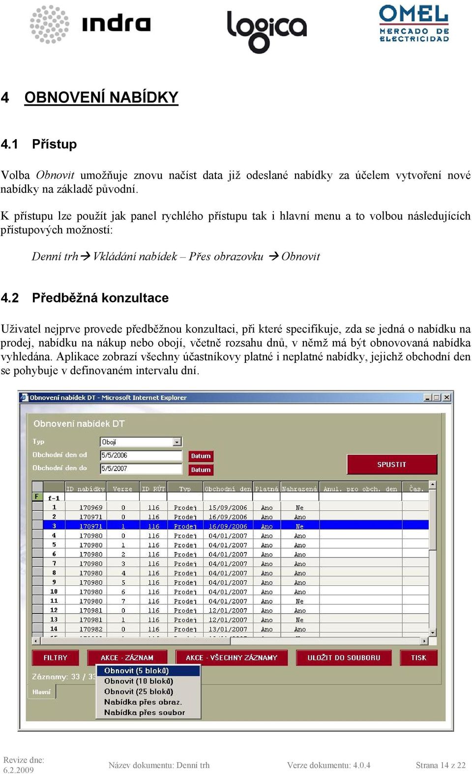2 Předběžná konzultace Uživatel nejprve provede předběžnou konzultaci, při které specifikuje, zda se jedná o nabídku na prodej, nabídku na nákup nebo obojí, včetně rozsahu dnů, v