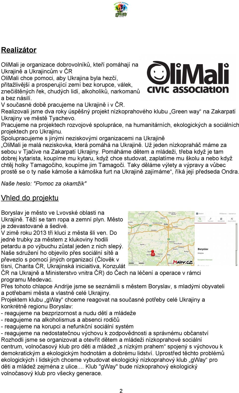 Realizovali jsme dva roky úspěšný projekt nízkoprahového klubu Green way na Zakarpatí Ukrajiny ve městě Tyachevo.
