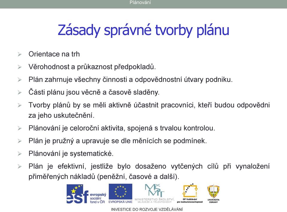 Tvorby plánů by se měli aktivně účastnit pracovníci, kteří budou odpovědni za jeho uskutečnění.