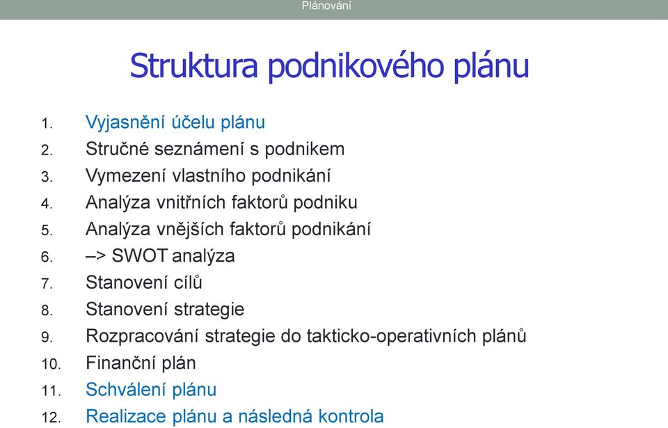 Analýza vnějších faktorů podnikání 6. > SWOT analýza 7. Stanovení cílů 8. Stanovení strategie 9.