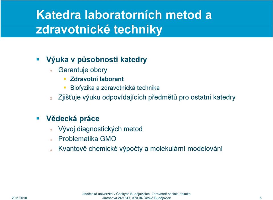 předmětů pro ostatní katedry Vědecká práce Vývoj diagnostických metod Problematika GMO