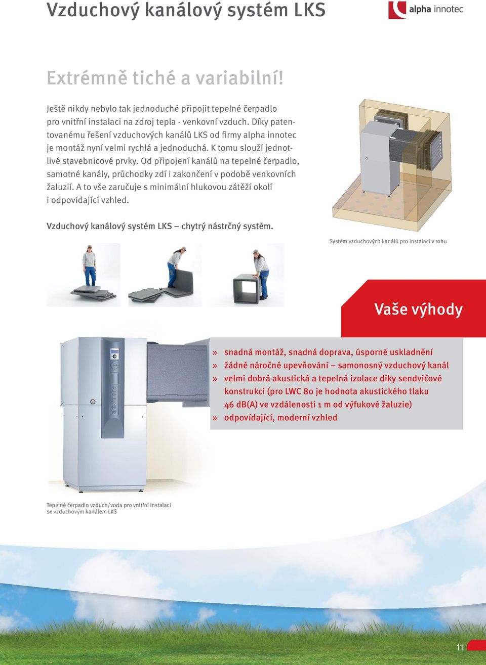 Od připojení kanálů na tepelné čerpadlo, samotné kanály, průchodky zdí i zakončení v podobě venkovních žaluzií. A to vše zaručuje s minimální hlukovou zátěží okolí i odpovídající vzhled.