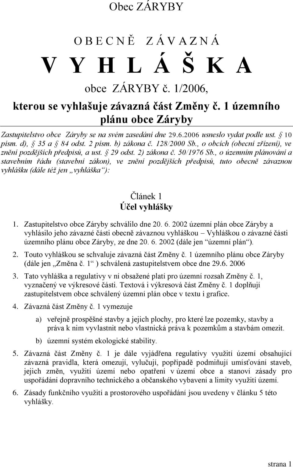 , o obcích (obecní zřízení), ve znění pozdějších předpisů, a ust. 29 odst. 2) zákona č. 50/1976 Sb.