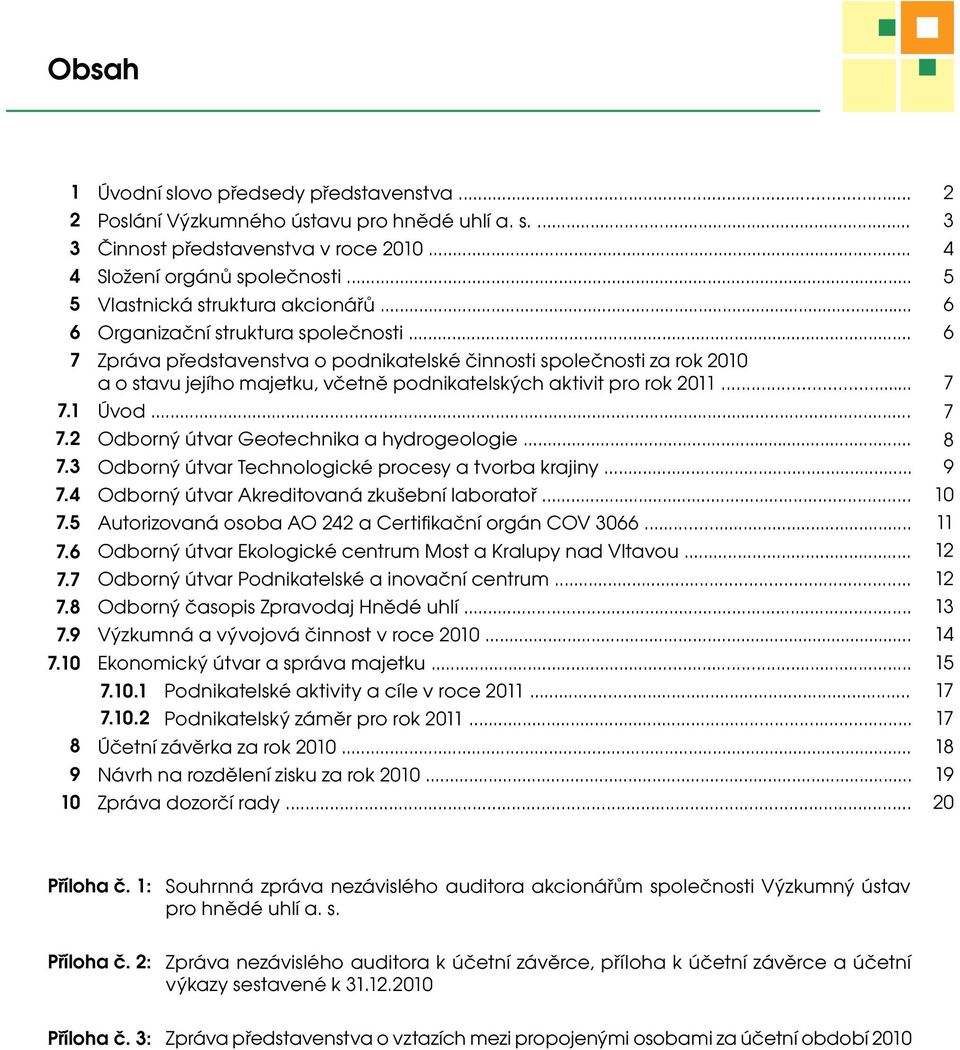 .. Zpráva představenstva o podnikatelské činnosti společnosti za rok 2010 a o stavu jejího majetku, včetně podnikatelských aktivit pro rok 2011... Úvod... Odborný útvar Geotechnika a hydrogeologie.