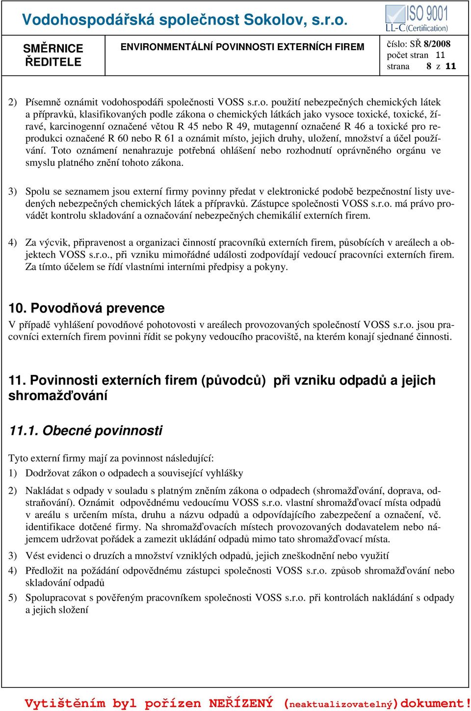 ohospodáři společnosti VOSS s.r.o. použití nebezpečných chemických látek a přípravků, klasifikovaných podle zákona o chemických látkách jako vysoce toxické, toxické, žíravé, karcinogenní označené