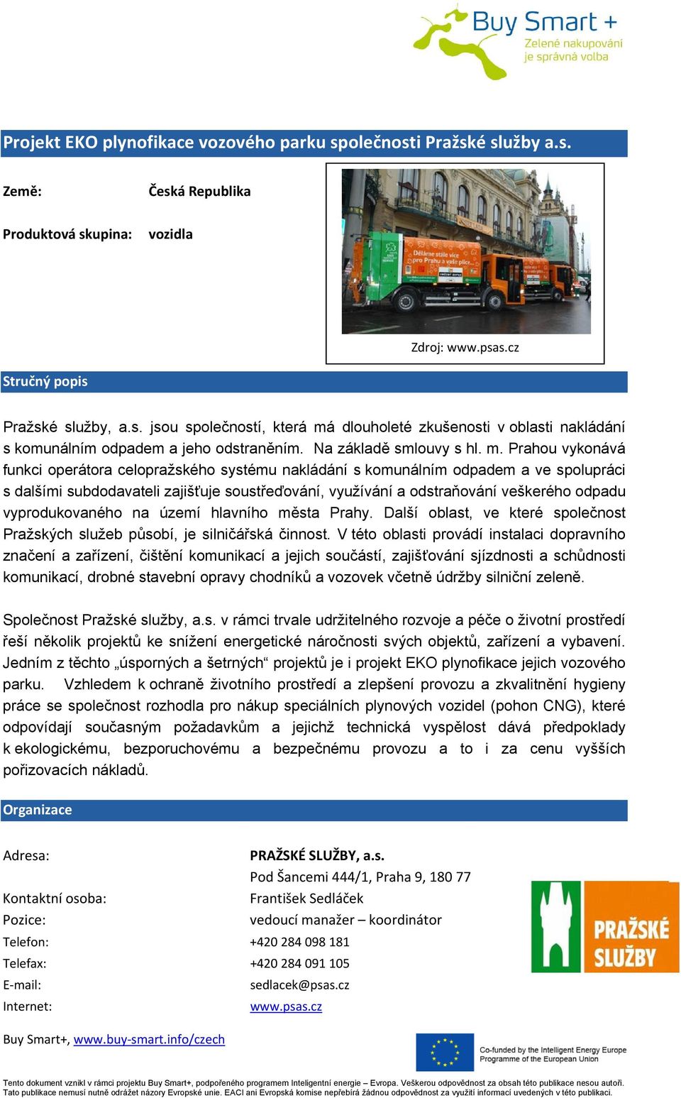 Prahou vykonává funkci operátora celopražského systému nakládání s komunálním odpadem a ve spolupráci s dalšími subdodavateli zajišťuje soustřeďování, využívání a odstraňování veškerého odpadu