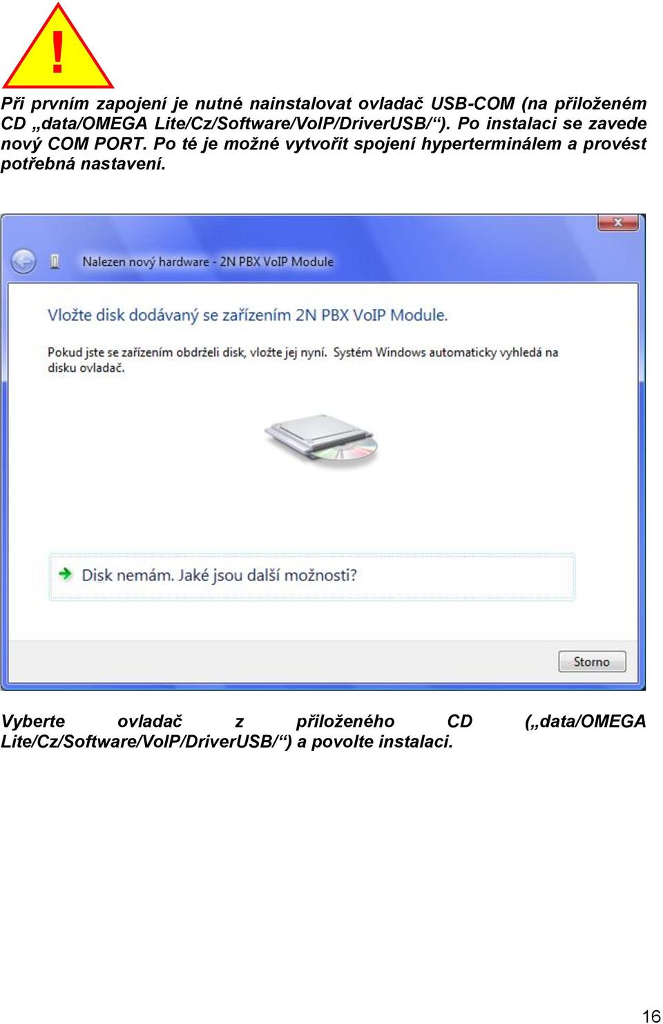 Po té je možné vytvořit spojení hyperterminálem a provést potřebná nastavení.