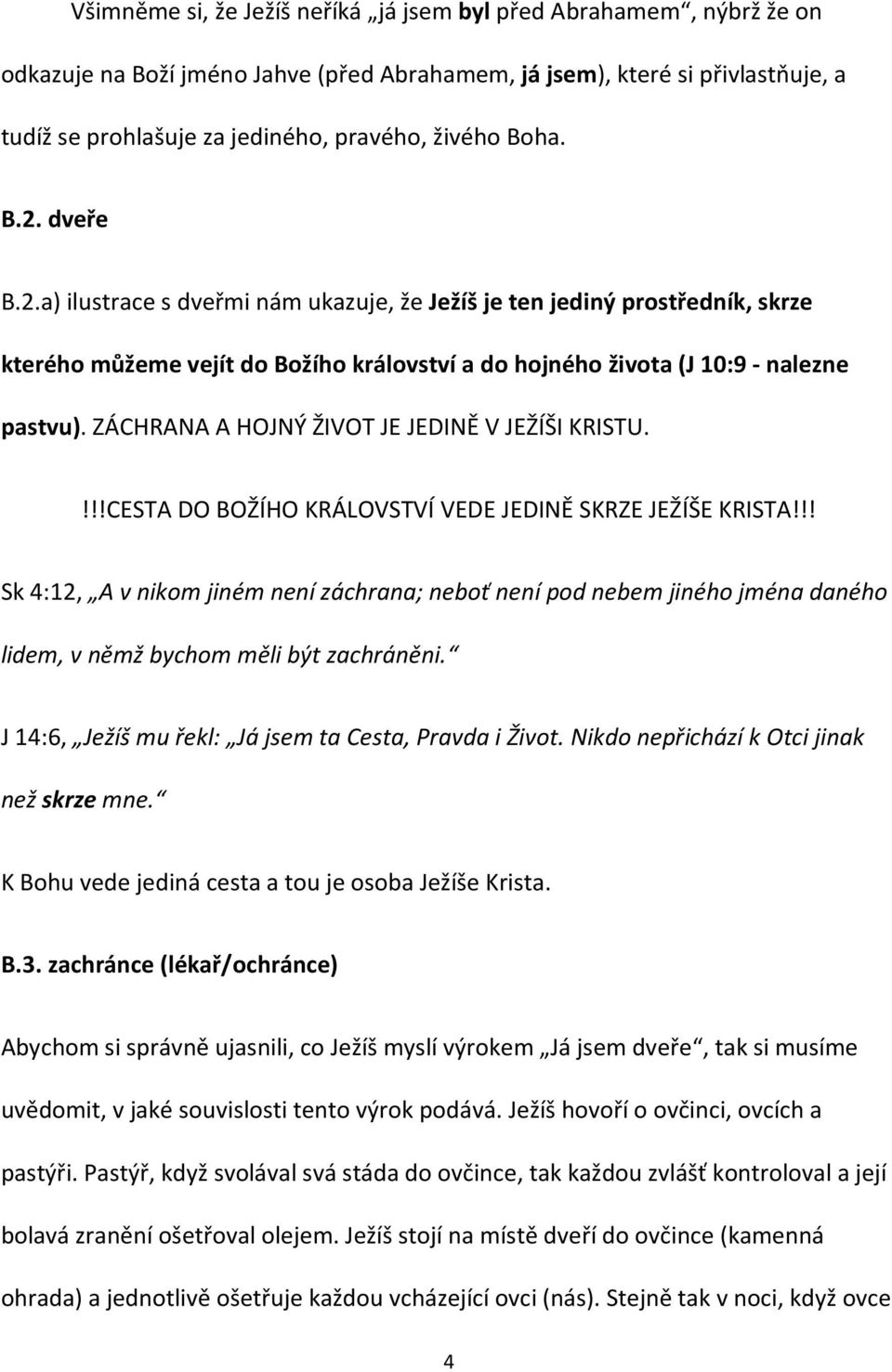 ZÁCHRANA A HOJNÝ ŽIVOT JE JEDINĚ V JEŽÍŠI KRISTU.!!!CESTA DO BOŽÍHO KRÁLOVSTVÍ VEDE JEDINĚ SKRZE JEŽÍŠE KRISTA!