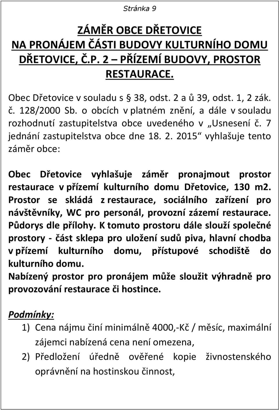 2015 vyhlašuje tento záměr obce: Obec Dřetovice vyhlašuje záměr pronajmout prostor restaurace v přízemí kulturního domu Dřetovice, 130 m2.
