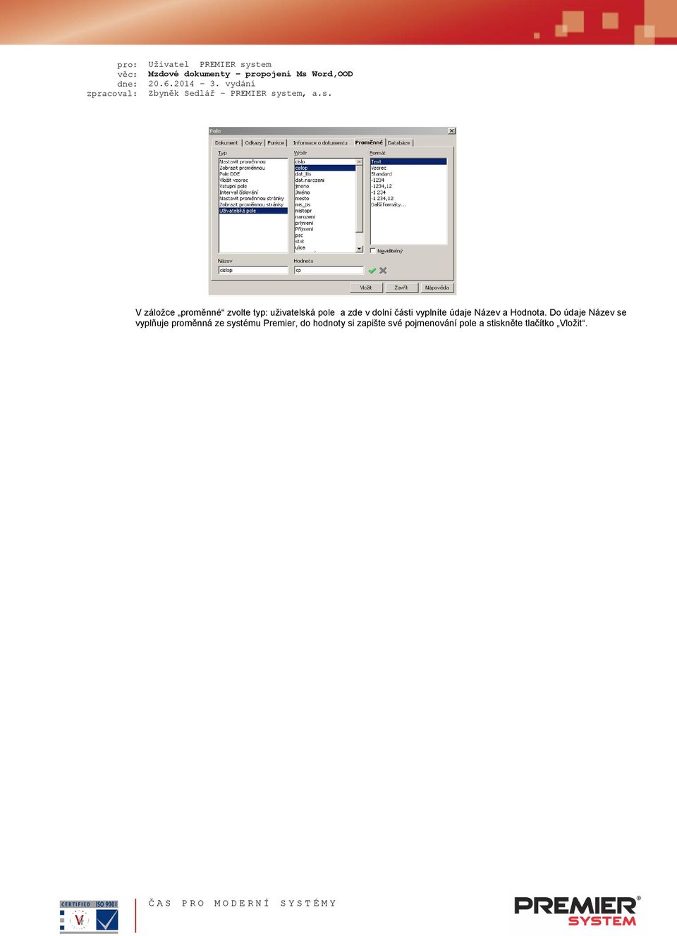 Do údaje Název se vyplňuje proměnná ze systému Premier,