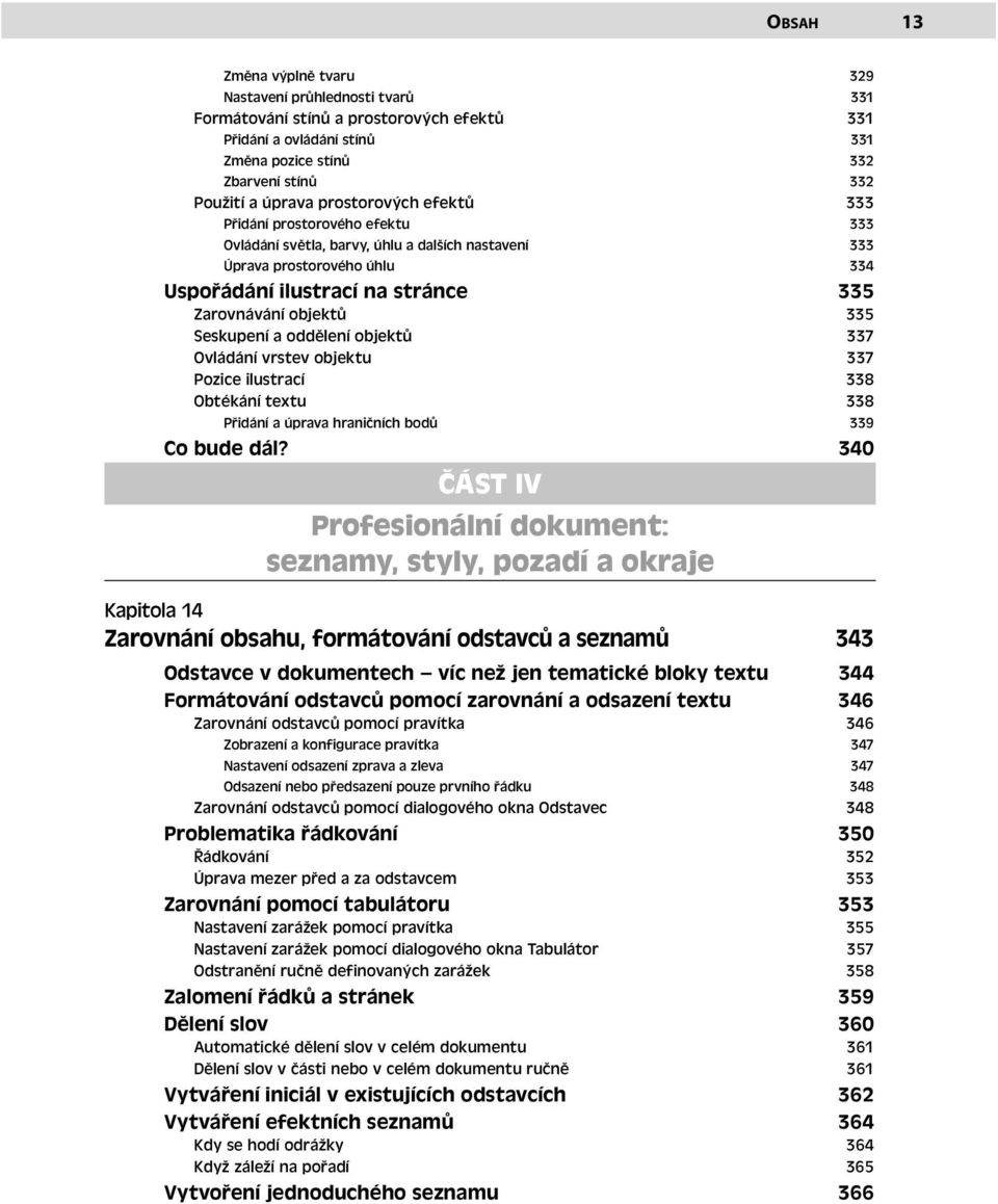 Seskupení a oddělení objektů 337 Ovládání vrstev objektu 337 Pozice ilustrací 338 Obtékání textu 338 Přidání a úprava hraničních bodů 339 Co bude dál?