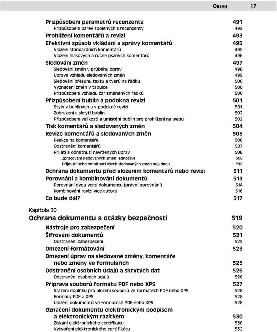 Vyznačení změn v tabulce 500 Přizpůsobení vzhledu čar změněných řádků 500 Přizpůsobení bublin a podokna revizí 501 Styly v bublinách a v podokně revizí 501 Zobrazení a skrytí bublin 502 Přizpůsobení