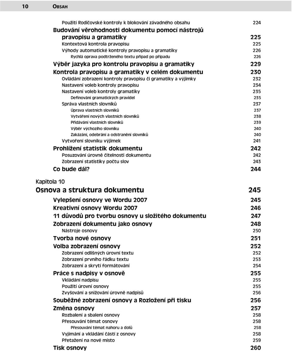 Ovládání zobrazení kontroly pravopisu či gramatiky a výjimky 232 Nastavení voleb kontroly pravopisu 234 Nastavení voleb kontroly gramatiky 235 Definování gramatických pravidel 235 Správa vlastních