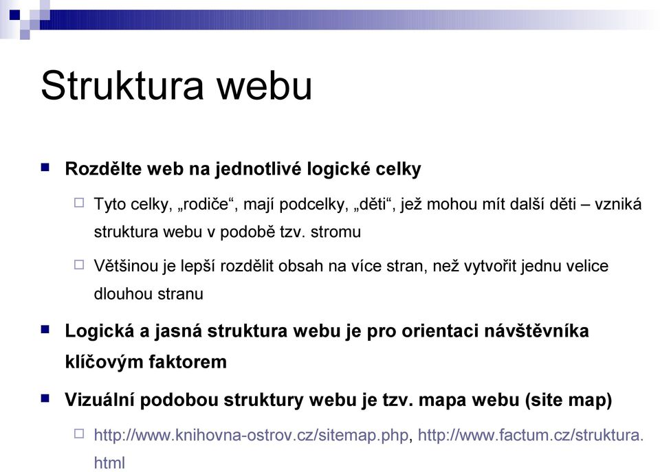 stromu Většinou je lepší rozdělit obsah na více stran, než vytvořit jednu velice dlouhou stranu Logická a jasná