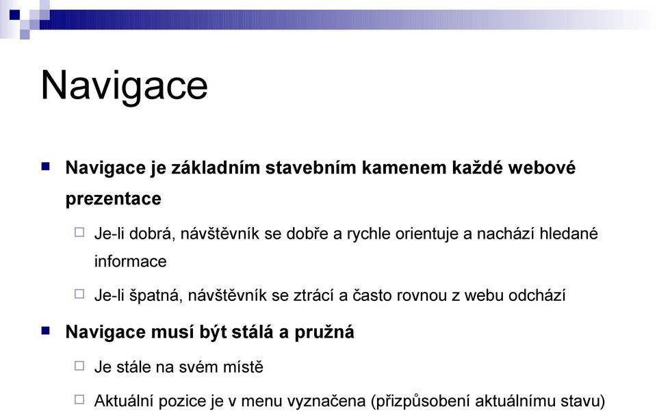 návštěvník se ztrácí a často rovnou z webu odchází Navigace musí být stálá a pružná