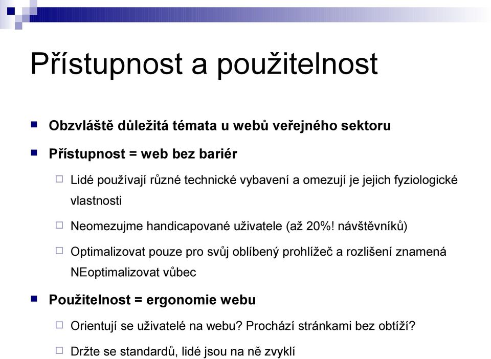 20%! návštěvníků) Optimalizovat pouze pro svůj oblíbený prohlížeč a rozlišení znamená NEoptimalizovat vůbec