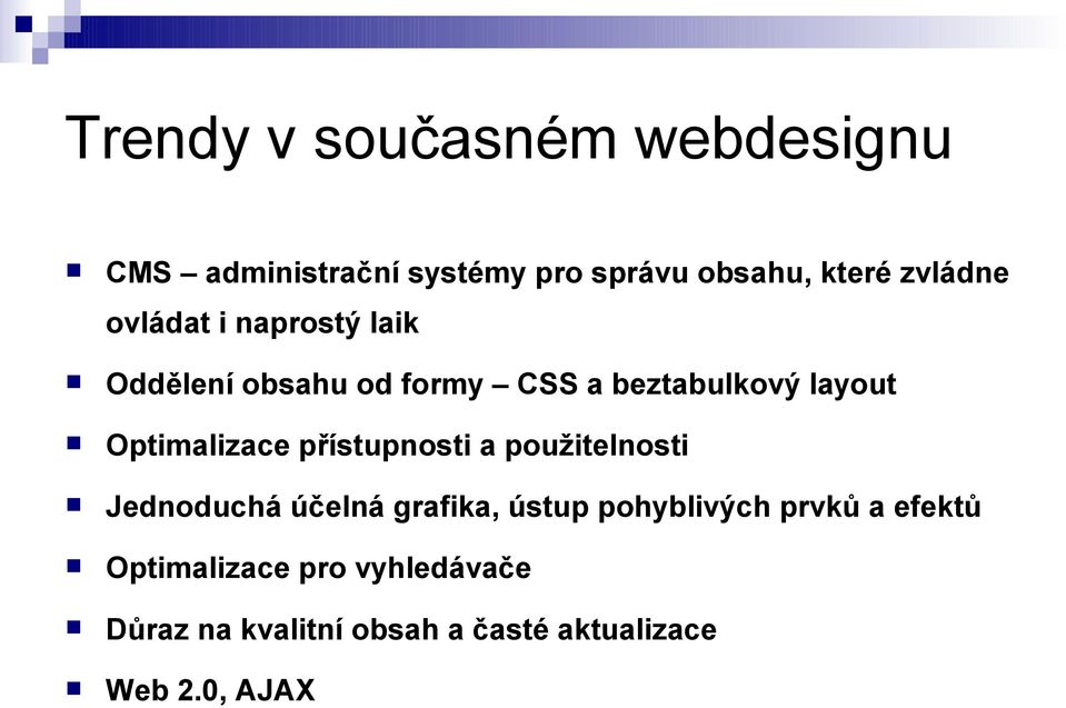 Optimalizace přístupnosti a použitelnosti Jednoduchá účelná grafika, ústup pohyblivých