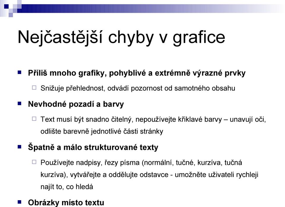 oči, odlište barevně jednotlivé části stránky Špatně a málo strukturované texty Používejte nadpisy, řezy písma (normální,