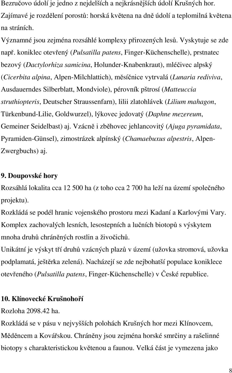 koniklec otevřený (Pulsatilla patens, Finger-Küchenschelle), prstnatec bezový (Dactylorhiza samicina, Holunder-Knabenkraut), mléčivec alpský (Cicerbita alpina, Alpen-Milchlattich), měsíčnice vytrvalá