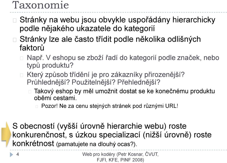 Průhlednější? Použitelnější? Přehlednější? Takový eshop by měl umožnit dostat se ke konečnému produktu oběmi cestami. Pozor!