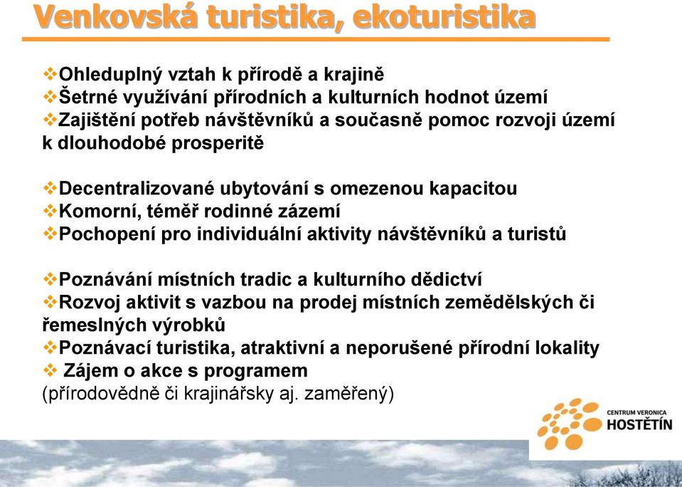 Pochopení pro individuální aktivity návštěvníků a turistů Poznávání místních tradic a kulturního dědictví Rozvoj aktivit s vazbou na prodej místních