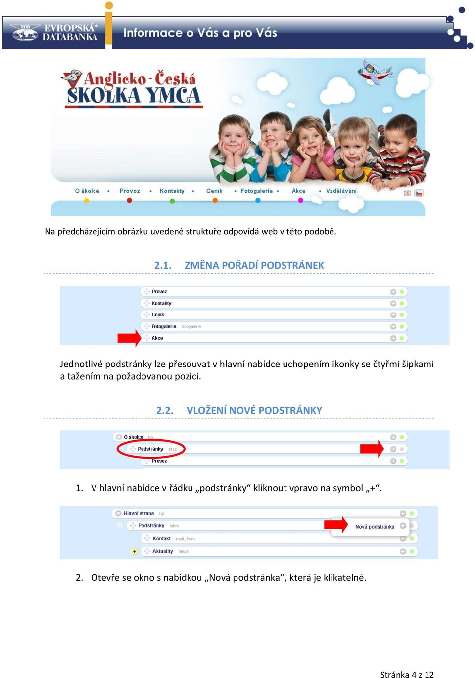 čtyřmi šipkami a tažením na požadovanou pozici. 2.2. VLOŽENÍ NOVÉ PODSTRÁNKY 1.