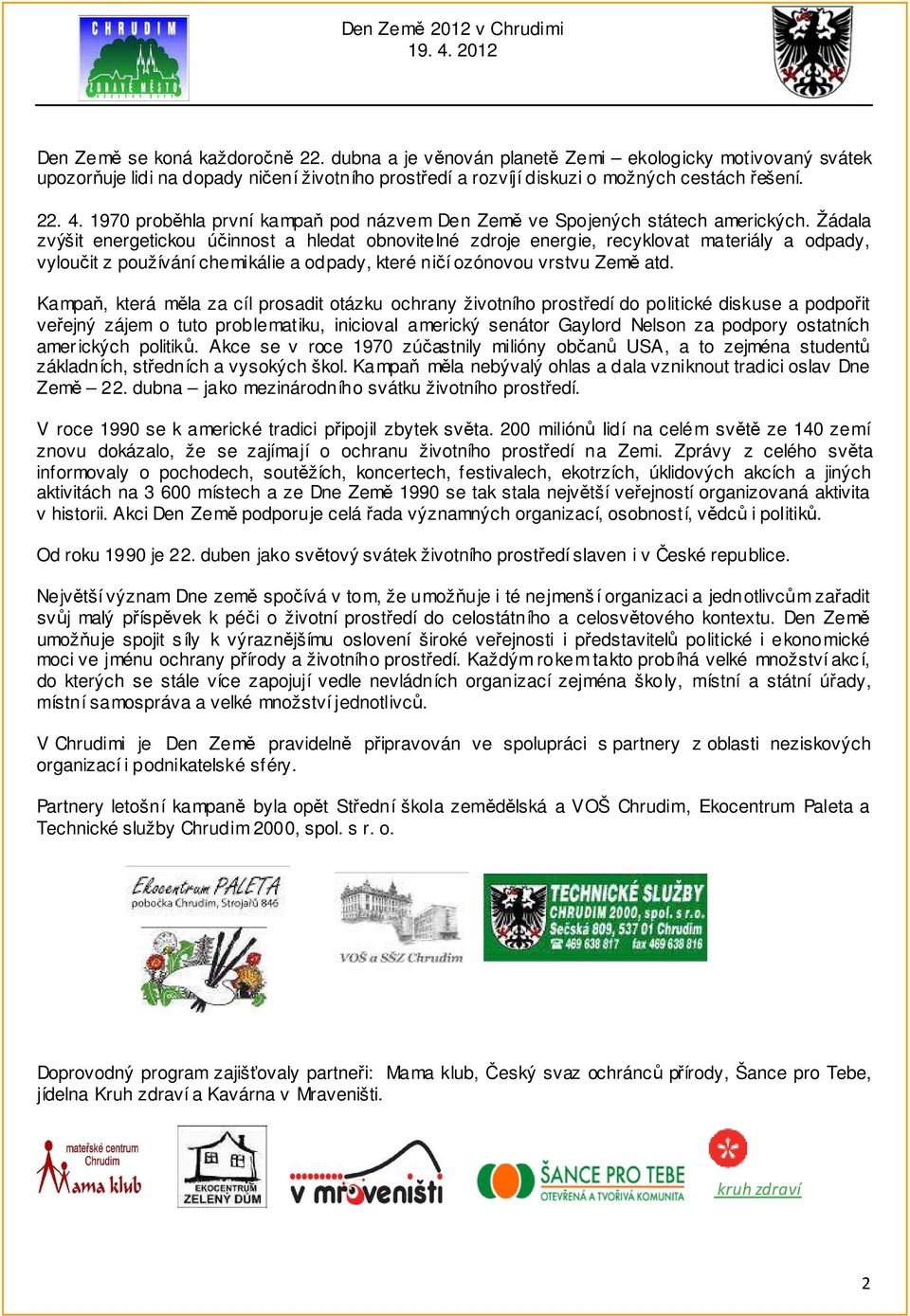 Žádala zvýšit energetickou účinnost a hledat obnovitelné zdroje energie, recyklovat materiály a odpady, vyloučit z používání chemikálie a odpady, které ničí ozónovou vrstvu Země atd.