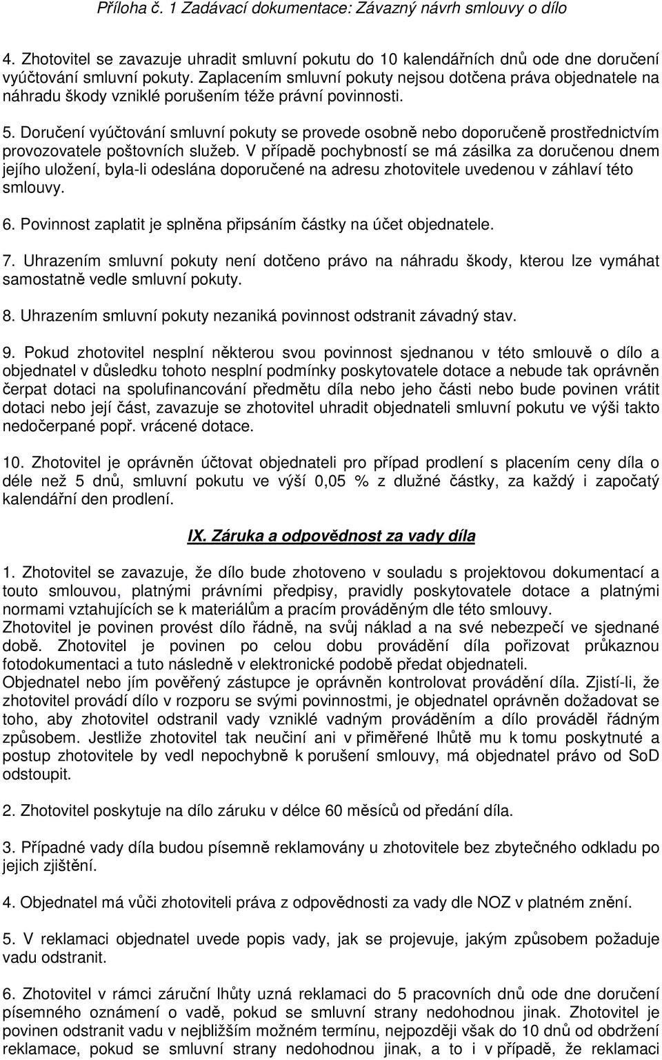 Doručení vyúčtování smluvní pokuty se provede osobně nebo doporučeně prostřednictvím provozovatele poštovních služeb.