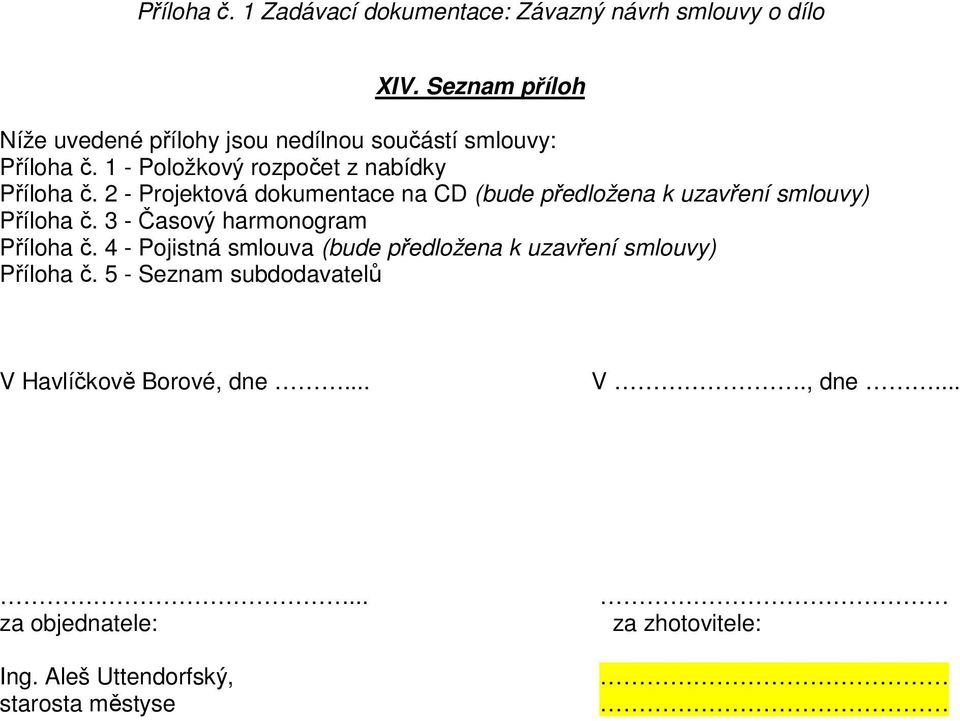 2 - Projektová dokumentace na CD (bude předložena k uzavření smlouvy) Příloha č.