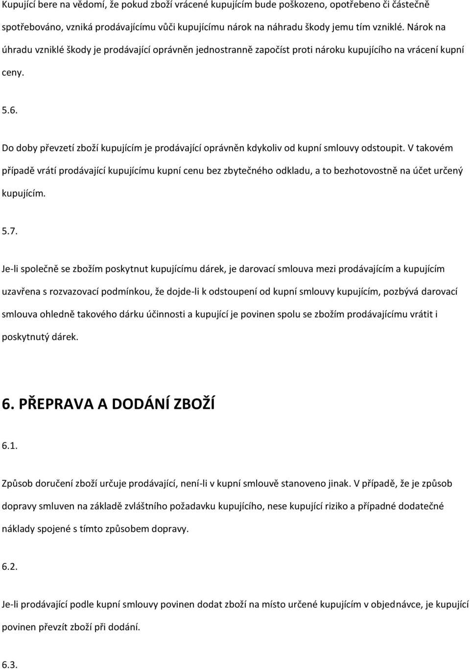 Do doby převzetí zboží kupujícím je prodávající oprávněn kdykoliv od kupní smlouvy odstoupit.