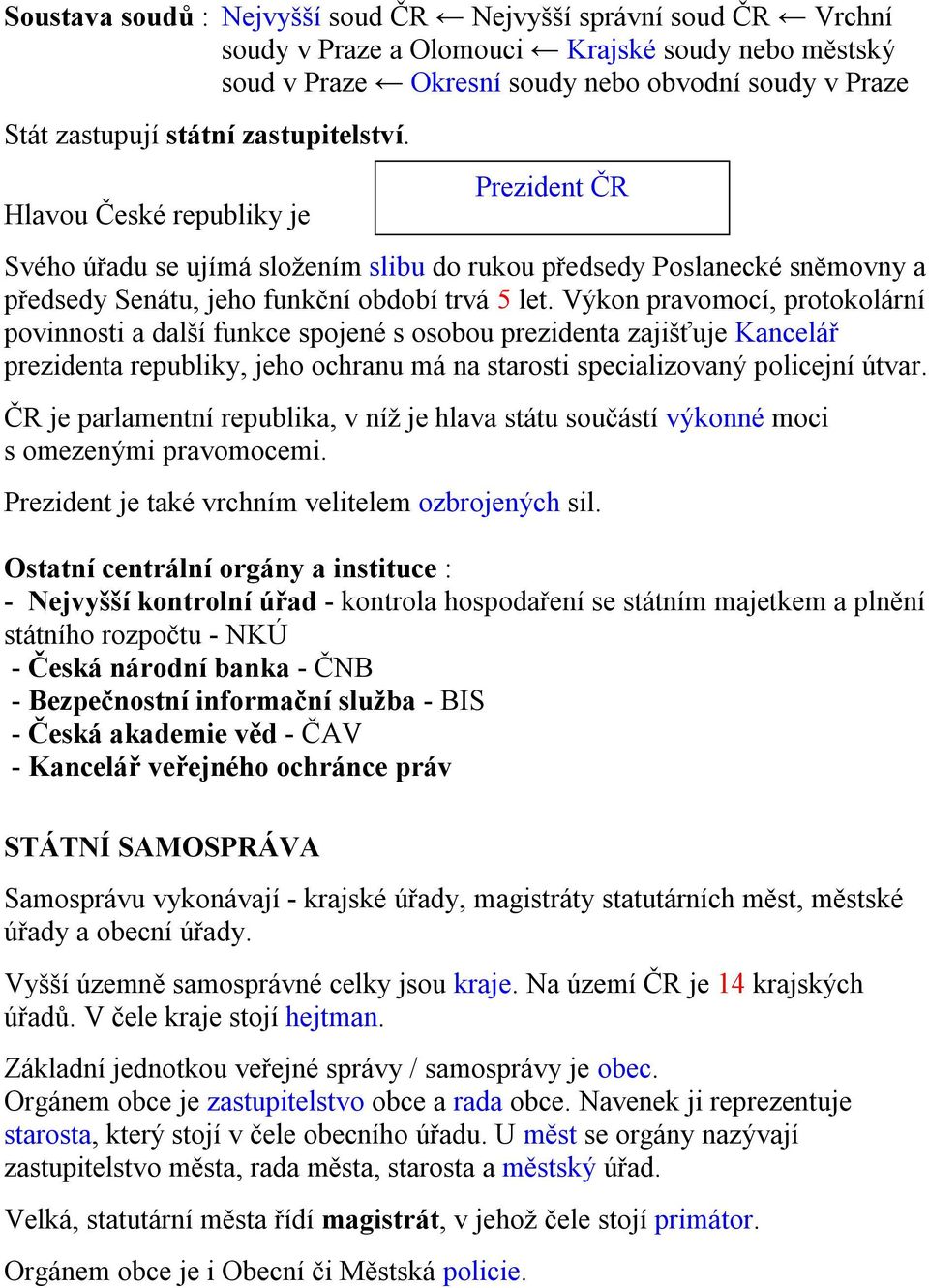 Výkon pravomocí, protokolární povinnosti a další funkce spojené s osobou prezidenta zajišťuje Kancelář prezidenta republiky, jeho ochranu má na starosti specializovaný policejní útvar.