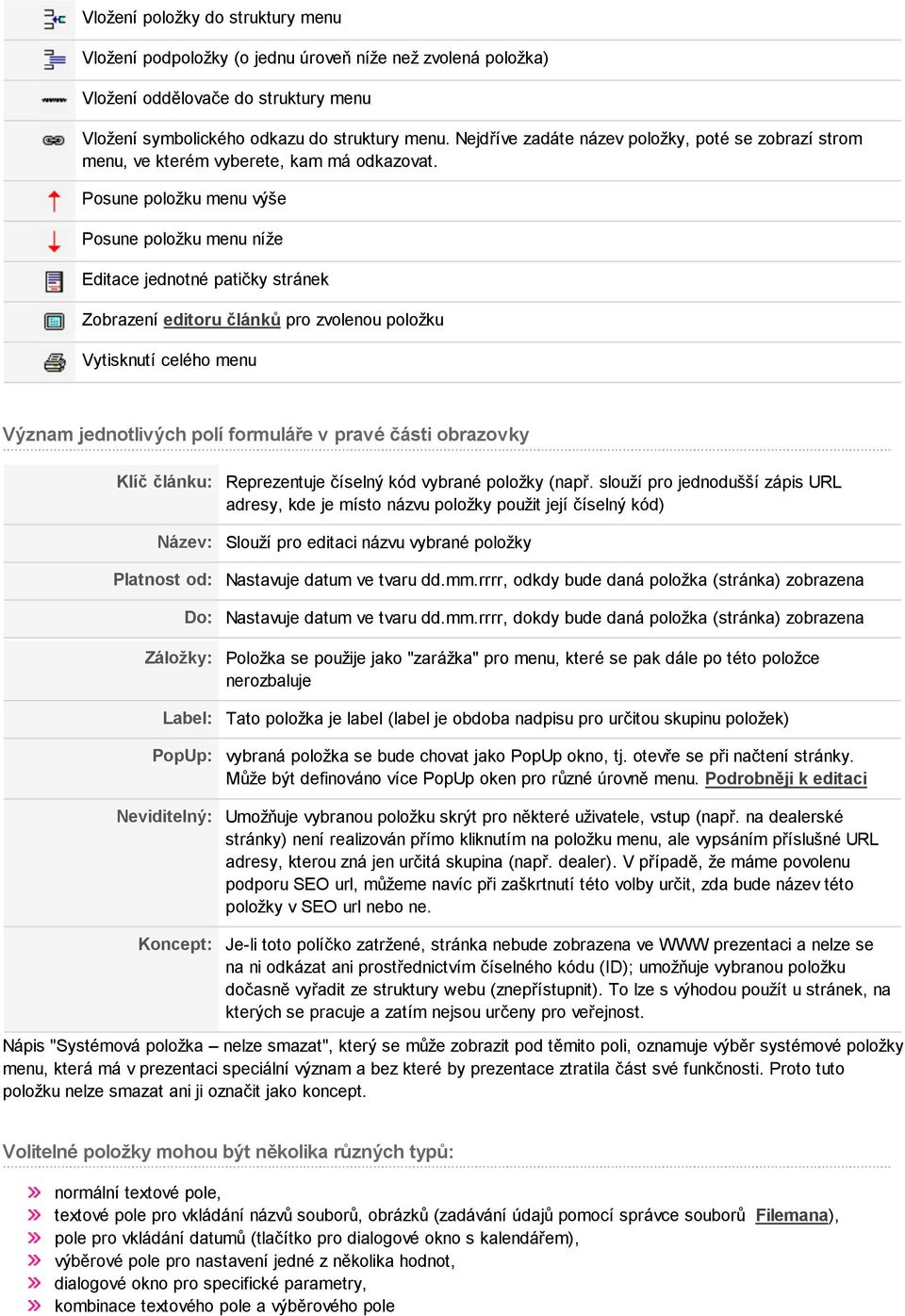 Posune položku menu výše Posune položku menu níže Editace jednotné patičky stránek Zobrazení editoru článků pro zvolenou položku Vytisknutí celého menu Význam jednotlivých polí formuláře v pravé