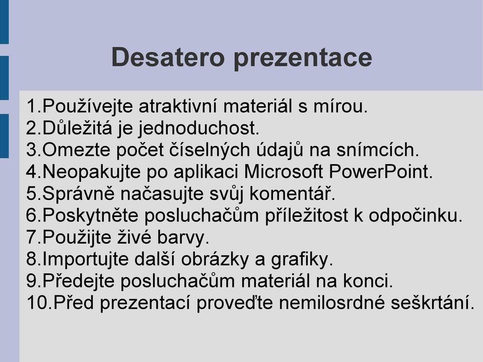 Správně načasujte svůj komentář. 6.Poskytněte posluchačům příležitost k odpočinku. 7.Použijte živé barvy.