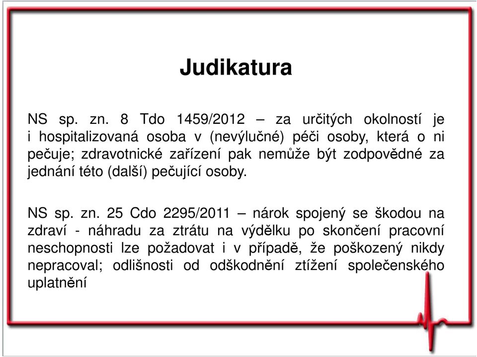 zdravotnické zařízení pak nemůže být zodpovědné za jednání této (další) pečující osoby. NS sp. zn.