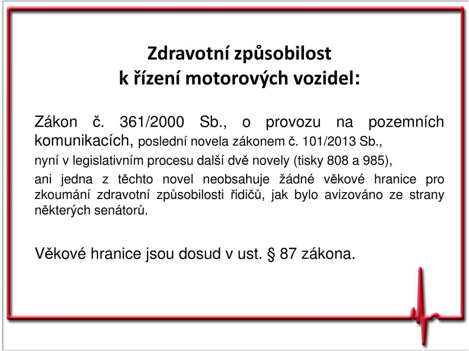 , nyní v legislativním procesu další dvě novely (tisky 808 a 985), ani jedna z těchto novel neobsahuje