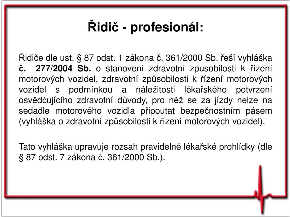 náležitosti lékařského potvrzení osvědčujícího zdravotní důvody, pro něž se za jízdy nelze na sedadle motorového vozidla připoutat