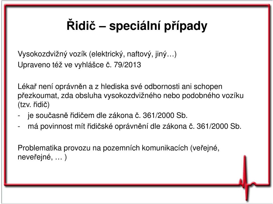 vysokozdvižného nebo podobného vozíku (tzv. řidič) - je současně řidičem dle zákona č. 361/2000 Sb.