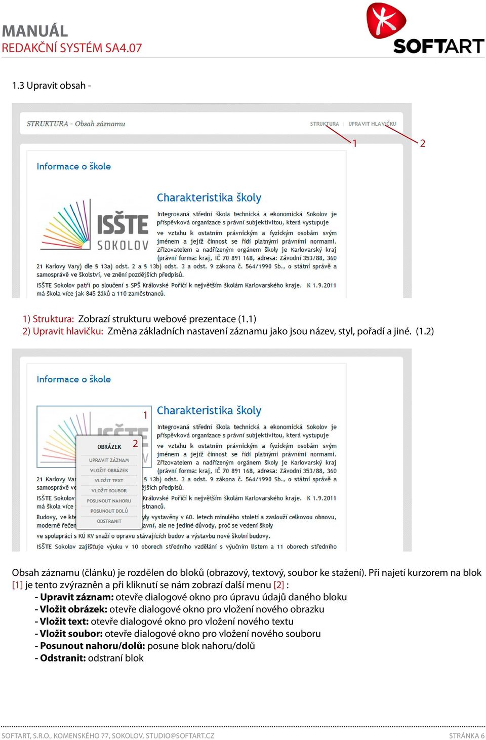 otevře dialogové okno pro vložení nového obrazku - Vložit text: otevře dialogové okno pro vložení nového textu - Vložit soubor: otevře dialogové okno pro vložení nového souboru - Posunout