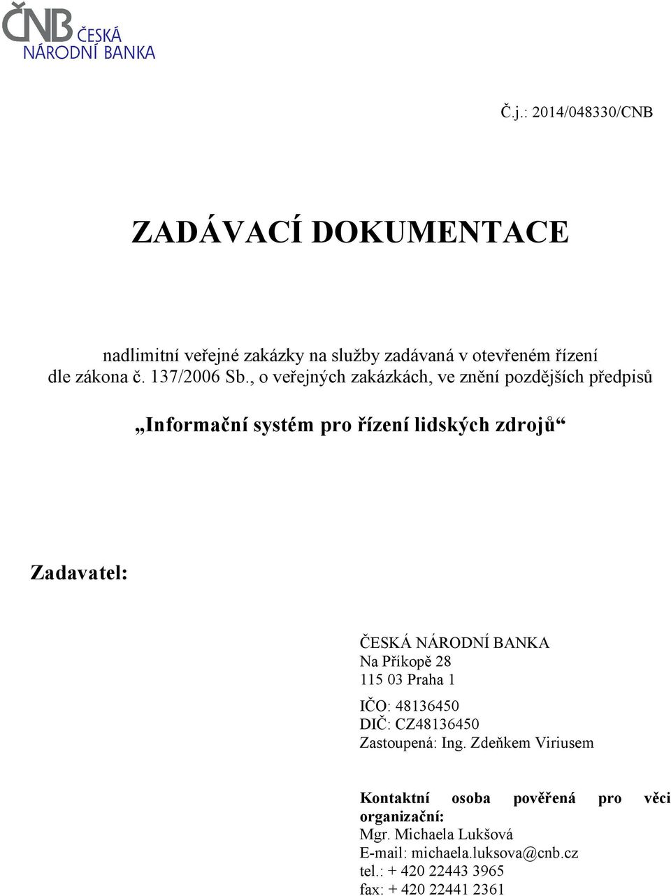 , o veřejných zakázkách, ve znění pozdějších předpisů Informační systém pro řízení lidských zdrojů Zadavatel: ČESKÁ NÁRODNÍ