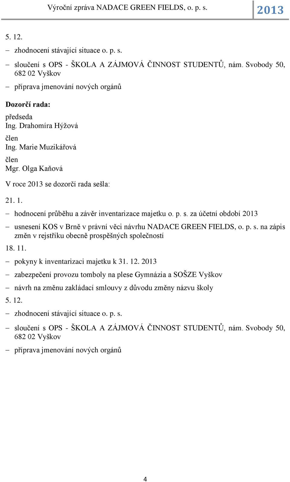 p. s. na zápis změn v rejstříku obecně prospěšných společností 18. 11. pokyny k inventarizaci majetku k 31. 12.