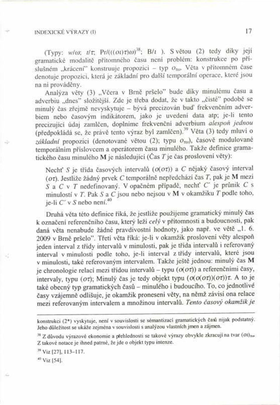 VÏta v p Ìtomném Ëase denotuje propozici, která je základnì pro dalöì temporálnì operace, které jsou na nì provádïny.