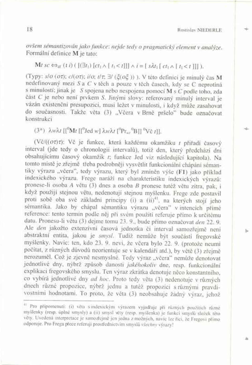 V této definici je minul Ëas M nedefinovan mezi S a C v tïch a pouze v tïch Ëasech, kdy se C neprotìná s minulostì; jinak je S spojena nebo nespojena pomocì M s C podle toho, zda Ëást C je nebo nenì