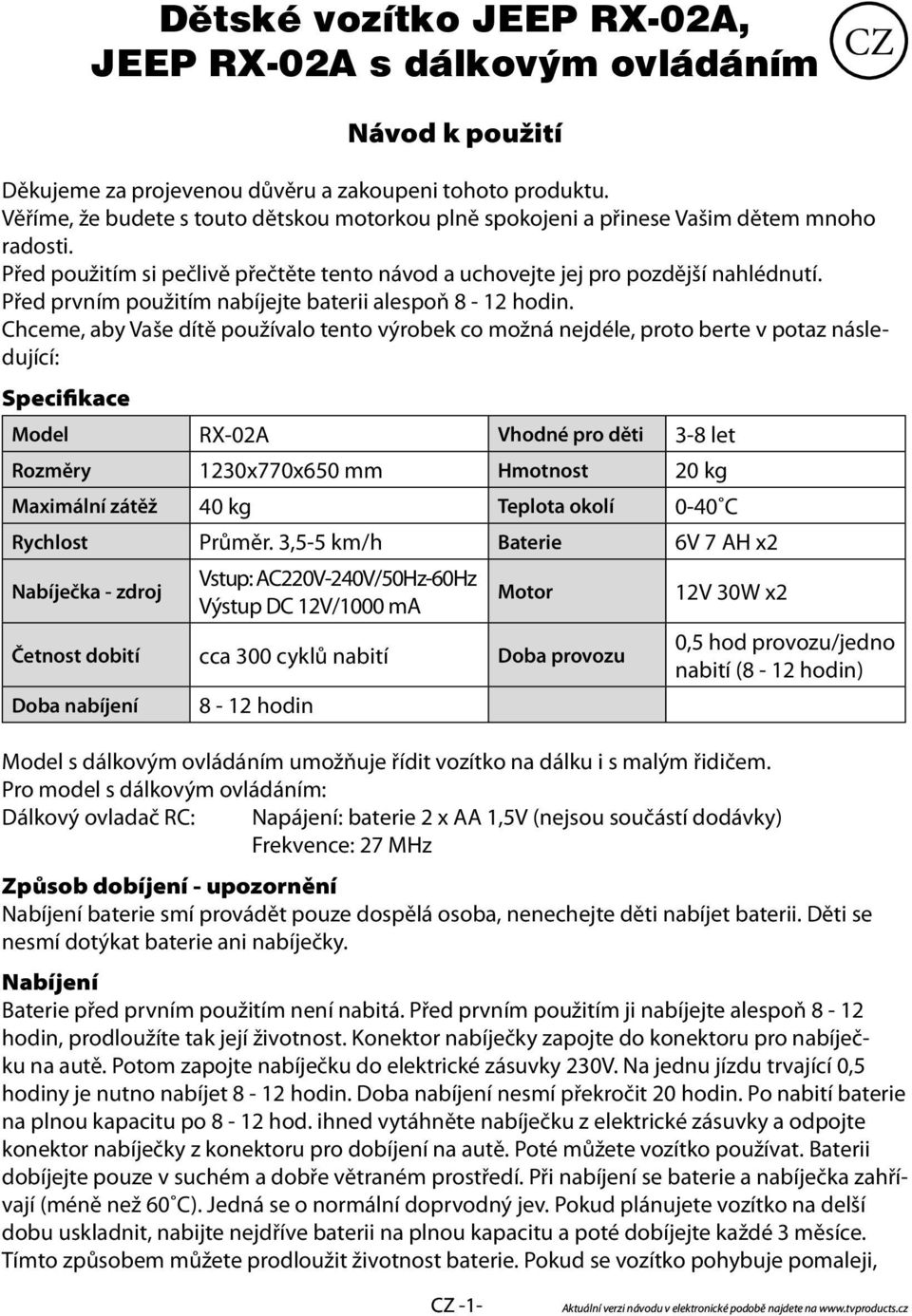 Před prvním použitím nabíjejte baterii alespoň 8-12 hodin.