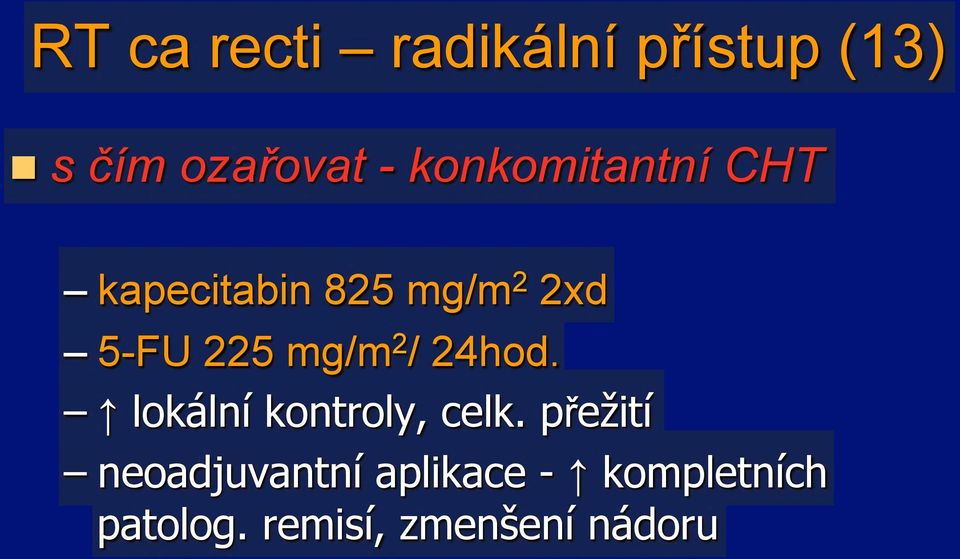 kapecitabin 825 mg/m 2 2xd!5-FU 225 mg/m 2 / 24hod.