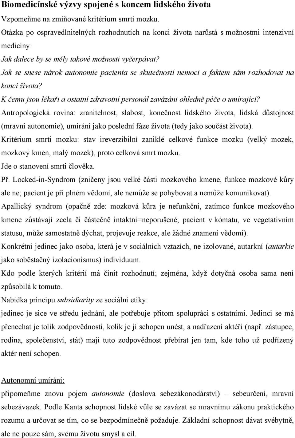 Jak se snese nárok autonomie pacienta se skutečností nemoci a faktem sám rozhodovat na konci života? K čemu jsou lékaři a ostatní zdravotní personál zavázáni ohledně péče o umírající?