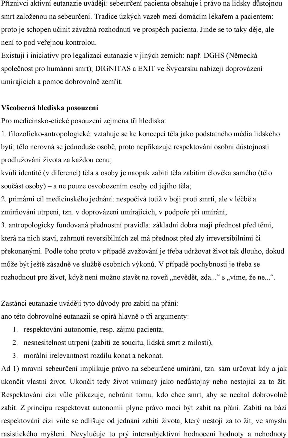 Existují i iniciativy pro legalizaci eutanazie v jiných zemích: např.
