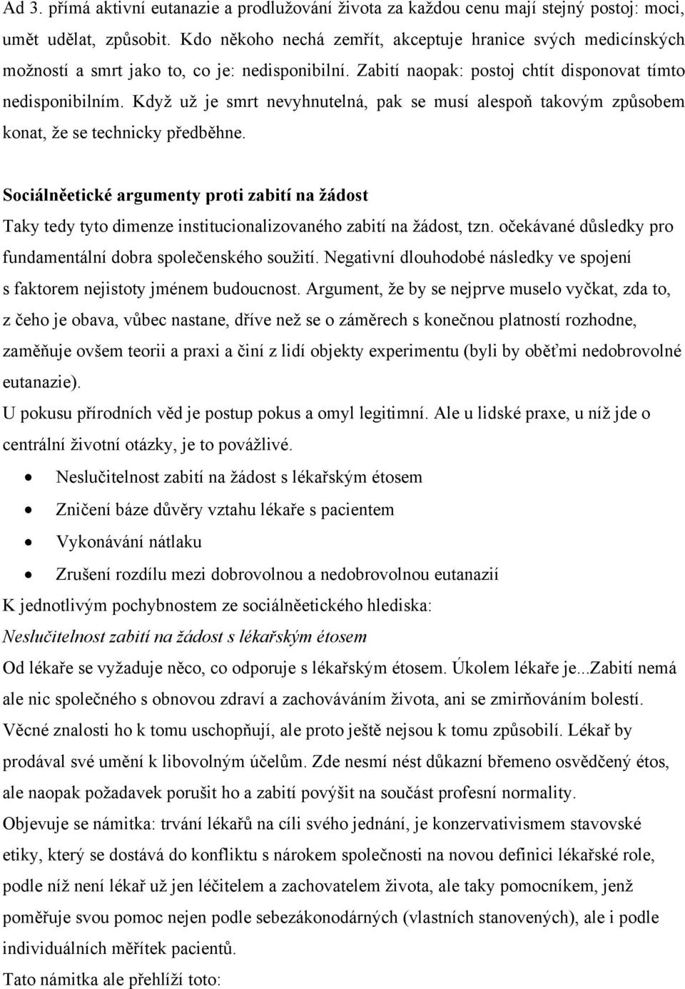 Kdyţ uţ je smrt nevyhnutelná, pak se musí alespoň takovým způsobem konat, ţe se technicky předběhne.