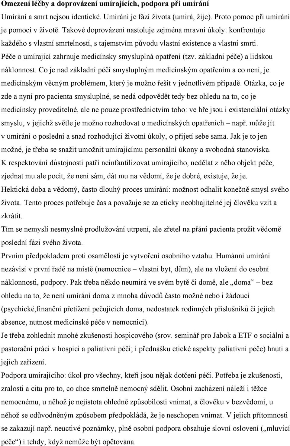 Péče o umírající zahrnuje medicínsky smysluplná opatření (tzv. základní péče) a lidskou náklonnost.