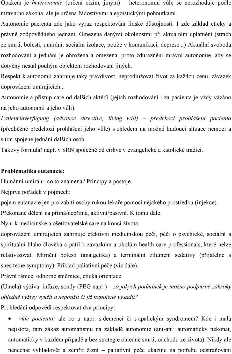 Omezena danými okolnostmi při aktuálním uplatnění (strach ze smrti, bolesti, umírání, sociální izolace, potíţe v komunikaci, deprese.